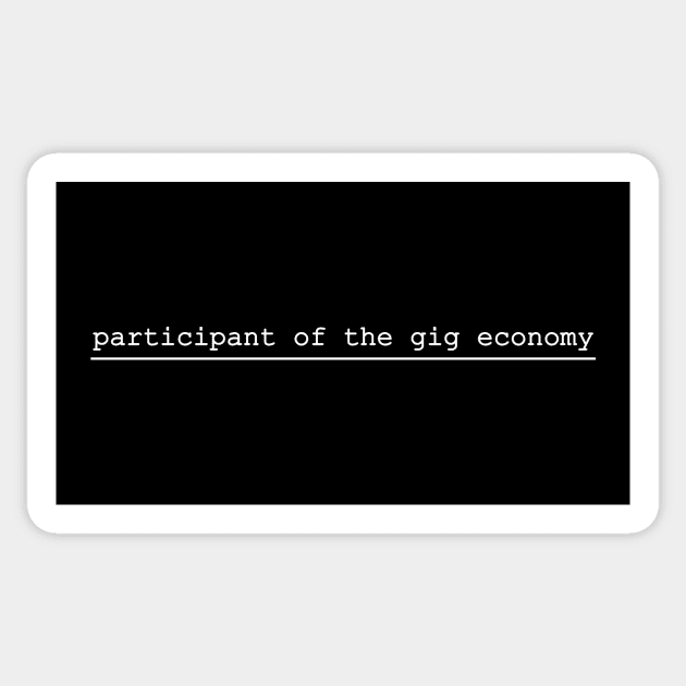 participant of the gig economy Sticker by NotComplainingJustAsking